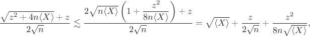 $$
\dfrac{\sqrt{z^2 + 4 n \langle X \rangle} + z}{2 \sqrt n} \lesssim \dfrac{2 \sqrt{n \langle X \rangle} \left(1 + \dfrac{z^2}{8 n \langle X \rangle}\right) + z}{2 \sqrt n} = \sqrt{\langle X \rangle} + \dfrac{z}{2 \sqrt n} + \dfrac{z^2}{8 n \sqrt{\langle X \rangle}},
$$