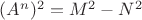 $(A^n)^2=M^2-N^2$