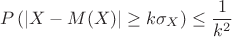 $$P\left(|X-M(X)|\geq k\sigma_X\right)\leq\frac{1}{k^2}$$