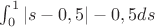 &\int_{0}^{1}{\lvert s-0,5\rvert -0,5ds}&