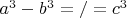 $a^3-b^3=/=c^3$