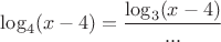 $\log_{4}(x-4)=\dfrac{\log_{3}(x-4)}{...}$