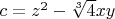 $c=z^2-\sqrt[3]{4} xy$