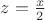$z=\frac{x}{2}$