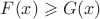 $F(x) \geqslant G(x)$