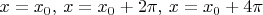 $x=x_0,\,x=x_0+2\pi,\,x=x_0+4\pi$
