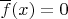 $\overline{f}(x)=0$