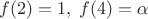 $f(2)=1,\;f(4)=\alpha$