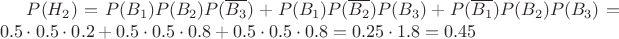 $P(H_2) = P(B_1)P(B_2)P(\overline{B_3}) + P(B_1)P(\overline{B_2})P(B_3) + P(\overline{B_1})P(B_2)P(B_3) = 0.5\cdot 0.5\cdot 0.2 + 0.5\cdot 0.5\cdot 0.8 + 0.5\cdot 0.5\cdot 0.8 = 0.25\cdot 1.8 = 0.45$
