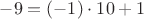 $-9 = (-1) \cdot 10 + 1$