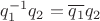 $q_1^{-1} q_2 = \overline{q_1} q_2$ $q_1^{-1} q_2 = \overline{q_1} q_2$