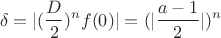 $$\delta=|(\frac{D}{2})^nf(0)|=(|\frac{a-1}{2}|)^n$$