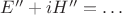 $E''+iH''=\ldots$