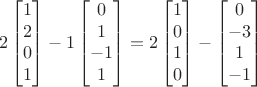 $$2 \begin{bmatrix}
1\\ 
2\\ 
0\\ 
1
\end{bmatrix}-1 \begin{bmatrix}
0\\ 
1\\ 
-1\\ 
1
\end{bmatrix}=2 \begin{bmatrix}
1\\ 
0\\ 
1\\ 
0
\end{bmatrix}- \begin{bmatrix}
0\\ 
-3\\ 
1\\ 
-1
\end{bmatrix}$$