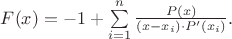 $F(x)=-1+\sum\limits_{i=1}^{n}\frac{P(x)}{(x-x_i)\cdot P'(x_i)}.$