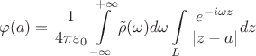 $$\varphi(a) = \frac 1 {4\pi\varepsilon_0} \int\limits_{-\infty}^{+\infty} {\tilde \rho(\omega) d\omega\int\limits_L  \frac { e^{-i\omega z}} {|z - a|} dz } $$