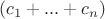 $(c_1 + ... + c_n)$