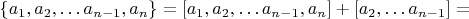 $$\left \{ a_1,a_2,&hellip;a_{n-1},a_n\right \}=[a_1,a_2,&hellip;a_{n-1},a_n]+[a_2,&hellip;a_{n-1}]=$$