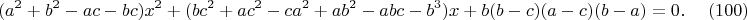 $$\hspace*{-3cm}(a^2+b^2-ac-bc)x^2+(bc^2+ac^2-ca^2+ab^2-abc-b^3)x+b(b-c)(a-c)(b-a)=0. \eqno(100)$$