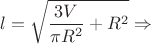 $$l = \sqrt{ \frac{3V}{\pi R^2} + R^2} \Rightarrow $$