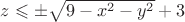$z \leqslant \pm\sqrt{9-{x}^{2}-{y}^{2}}+3$
