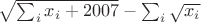 $\sqrt{\sum_i x_i +2007}-\sum_i\sqrt{x_i}$
