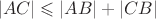 $$|AC| \leqslant |AB| + |CB|$$