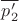 $\overline{p_2'}$ $\overline{p_2'}$