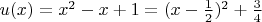 $u(x)=x^2-x+1=(x-\frac12)^2+\frac34$