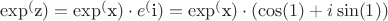 $\exp^($z$)=\exp^($x$)\cdot e^($i$)=\exp^($x$)\cdot(\cos(1)+i\sin(1))$