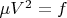 $\mu V^2=f$