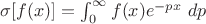 $\sigma[f(x)]=\int_{0}^{\infty}{f(x)e^{-px}\ dp$