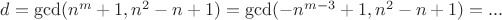 $d=\gcd(n^m+1, n^2-n+1)=\gcd(-n^{m-3}+1, n^2-n+1)=...$