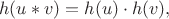 $$h(u*v)=h(u)\cdot h(v),$$