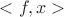 $<f,x>$