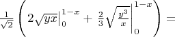 $\frac{1}{\sqrt{2}} \left( \left. 2 \sqrt{yx} \right|_{0}^{1-x} + \left. \frac23 \sqrt{\frac{y^3}{x}} \right|_{0}^{1-x} \right) =$