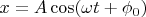 $x=A\cos (\omega t+\phi_0)$