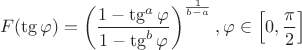 $$F(\tg\varphi)=\left(\frac{1-\tg^a\varphi}{1-\tg^b\varphi}\right)^\frac1{b-a},\varphi\in\left[0,\frac\pi 2\right]$$
