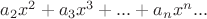 $a_2x^2+a_3x^3+...+a_nx^n...$