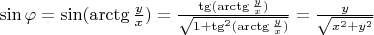 $\sin\varphi=\sin(\arctg\frac y x)=\frac {\tg (\arctg\frac y x)}{\sqrt{1+\tg^2(\arctg\frac y x)}}=\frac y{\sqrt{x^2+y^2}}$