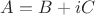 $A=B+iC$