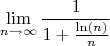 $$\lim\limits_{n \to \infty} \frac{1}{1+\frac{\ln(n)}{n}}$$