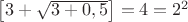 $\big[ 3+\sqrt{3+0,5} \big]=4=2^2$