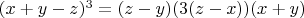 $(x+y-z)^3=(z-y)(3(z-x))(x+y)$