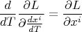 $$\frac{d}{dT}\frac{\partial L}{\partial \frac{dx^i}{dT}} =\frac{\partial L}{\partial x^i}$$
