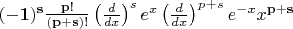 ${\bf (-1)^s} {\bf {\frac{p!}{(p+s)!}}}  \left(\frac{d}{dx}\right)^se^x\left(\frac{d}{dx}\right)^{\bf\it p+s}e^{-x}x^{\bf p+s}$
