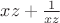 $xz+\frac 1 {xz}$