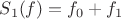 $S_1(f) = f_0+f_1$