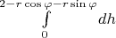 $\int\limits_{0}^{2 - r\cos{\varphi} - r\sin{\varphi}}dh$