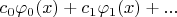 $c_0\varphi_0(x)+c_1\varphi_1(x)+...$